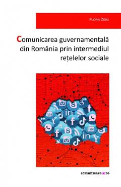 Comunicarea guvernamentala din Romania prin intermediul retelelor sociale – Florin Zeru Comunicarea 2022