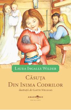 Casuta din inima codrilor. seria casuta din prerie vol.1 - laura ingalls wilder