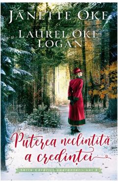 Puterea neclintita a credintei. seria cararile sperantei vol.2 - janette oke, laurel oke logan