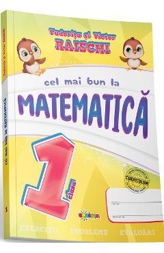 Cel mai bun la matematica - Clasa 1 - Tudorita Raischi, Victor Raischi