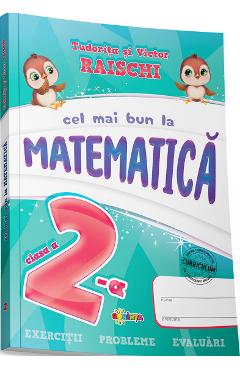 Cel Mai Bun La Matematica - Clasa 2 - Tudorita Raischi, Victor Raischi