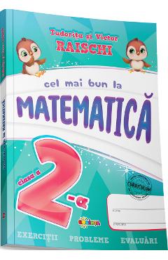 Cel mai bun la matematica - clasa 2 - tudorita raischi, victor raischi