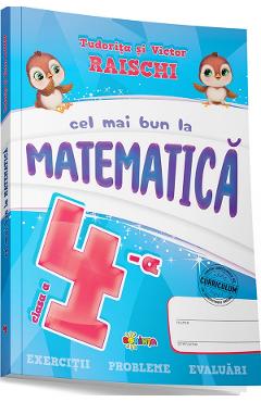 Cel mai bun la matematica - clasa 4 - tudorita raischi, victor raischi