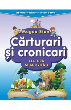 Carturari si cronicari. lectura si activitati. istoria romaniei. istoria mea - magda stan