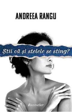 Stii ca si stelele se sting? - Andreea Rangu - BESTSELLER