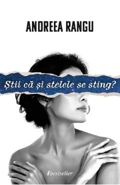 Stii ca si stelele se sting? - andreea rangu