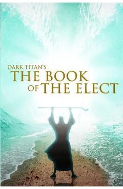 Dark Titan\'s The Book of The Elect - Ty\'ron W. C. Robinson