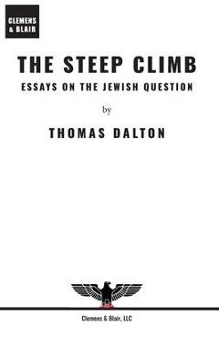 The Steep Climb: Essays on the Jewish Question - Thomas Dalton