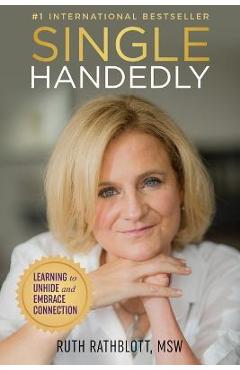 Singlehandedly: Learning to Unhide and Embrace Connection - Ruth Rathblott