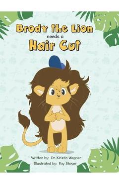Brody The Lion Needs A Haircut: Strategies for Children with Autism and Sensory Processing Disorders - Kristin Wegner