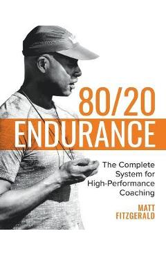 80/20 Endurance: The Complete System for High-Performance Coaching - Matt Fitzgerald