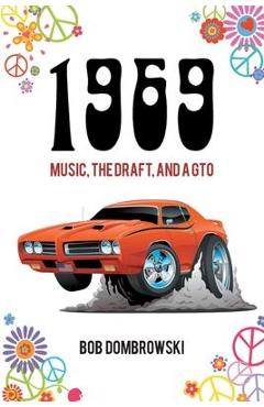 1969 Music the Draft and a GTO - Bob Dombrowski
