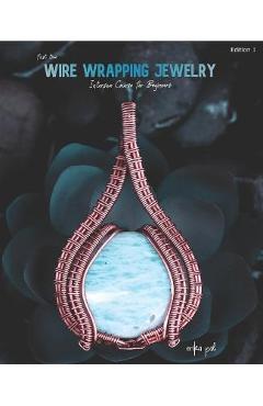 First Time Wire Wrapping Jewelry Edition 1 Intensive Course for Beginners - Erika Pal