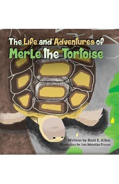 The Life and Adventures of Merle the Tortoise - Scott E. Allen