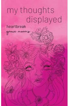 my thoughts displayed: heartbreak - Grace Morris