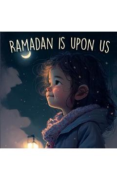 Ramadan is Upon Us: Introduction of Ramadan For Kids (Holiday Books for Kids) - Last Tex