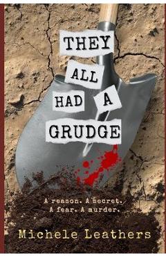 They All Had A Grudge: A reason. A secret. A fear. A murder. - Michele Leathers