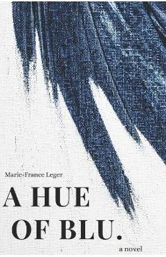 A Hue of Blu - Marie-france Leger