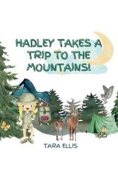 Hadley Takes a Trip to the Mountains - Tara Ellis