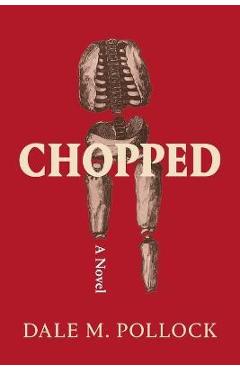 Chopped - Dale M. Pollock