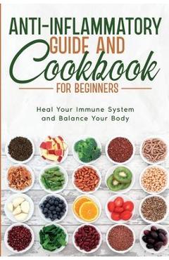 Anti-Inflammatory Guide and Cookbook for Beginners - Natalie Morgon