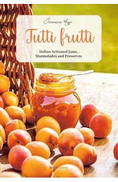Tutti Frutti: Italian Artisanal Jams, Marmalades, and Preserves -
