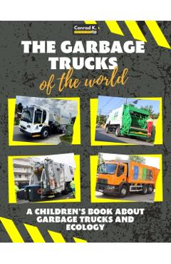 The garbage trucks of the world: A colorful children's book, trash trucks from around the world, interesting facts about ecology, recycling and waste - Conrad K. Butler