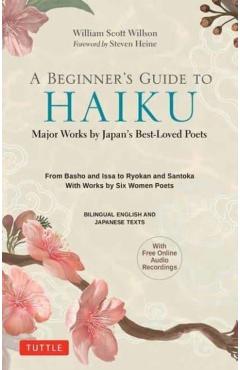 A Beginner's Guide to Japanese Haiku: Major Works by Japan's Best-Loved Poets - From Basho and Issa to Ryokan and Santoka, with Works by Six Women Poe - William Scott Wilson