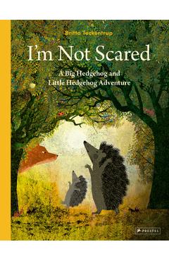 I\'m Not Scared: A Big Hedgehog and Little Hedgehog Adventure - Britta Teckentrup