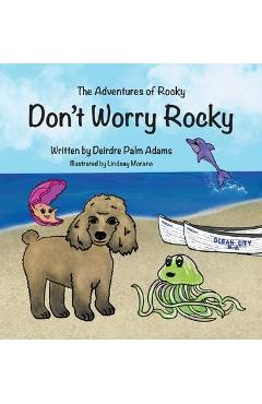 The Adventures of Rocky Don\'t Worry Rocky - Deirdre Palm Adams