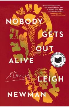 Nobody Gets Out Alive: Stories - Leigh Newman