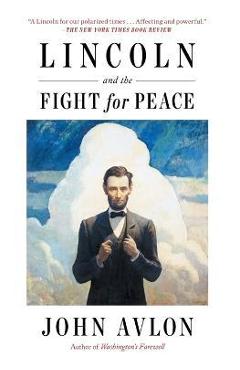 Lincoln and the Fight for Peace - John Avlon