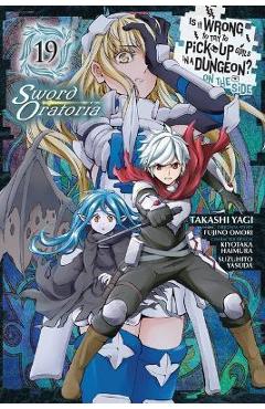 Is It Wrong to Try to Pick Up Girls in a Dungeon? on the Side: Sword Oratoria, Vol. 19 (Manga) - Fujino Omori