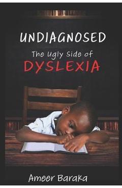 Undiagnosed: The Ugly Side of Dyslexia - Ameer Baraka
