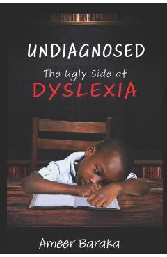 Undiagnosed: The Ugly Side of Dyslexia - Ameer Baraka