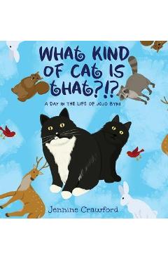 What Kind of Cat is That?!?: A Day in the Life of Jojo Bynx - Jennine Crawford