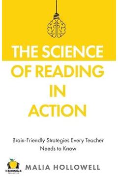 The Science of Reading in Action: Brain-Friendly Strategies Every Teacher Needs to Know - Malia Hollowell