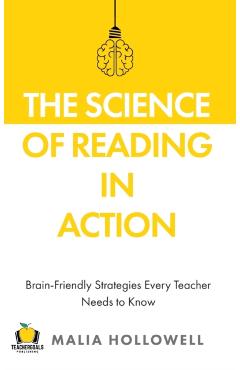 The Science of Reading in Action: Brain-Friendly Strategies Every Teacher Needs to Know - Malia Hollowell