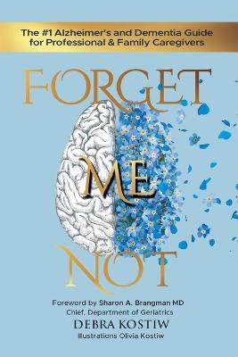 Forget Me Not: The #1 Alzheimer's and Dementia Guide for