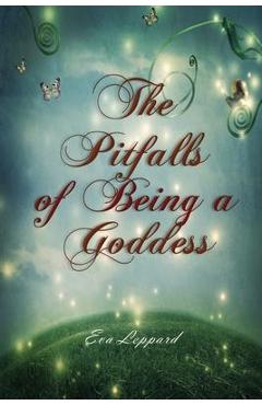 The Pitfalls of Being a Goddess - Eva Leppard
