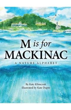 M Is for Mackinac: A Nature Alphabet - Katy Klimczuk