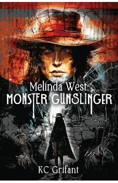 Melinda West: Monster Gunslinger - Kc Grifant