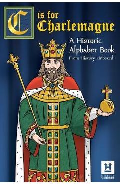 C is for Charlemagne: A Historic Alphabet Book - History Unboxed