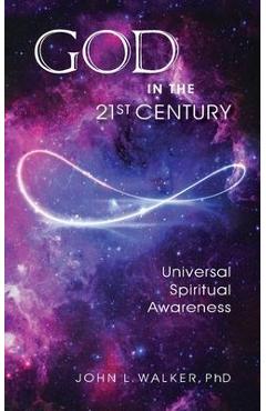 God in the 21st Century: Unified Spiritual Awareness - John L. Walker