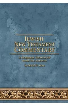 Jewish New Testament Commentary: A Companion Volume to the Jewish New Testament by David H. Stern - David H. Stern