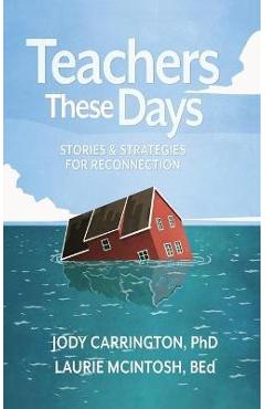 Teachers These Days: Stories and Strategies for Reconnection - Jody Carrington