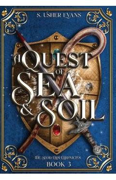 A Quest of Sea and Soil: A Young Adult Epic Fantasy Novel - S. Usher Evans