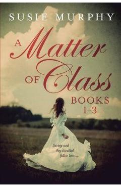 A Matter of Class Series Books 1-3 - Susie Murphy