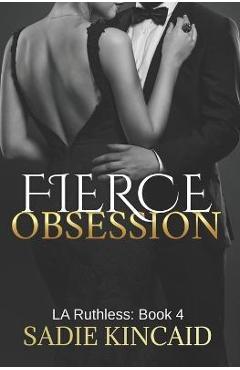 Fierce Obsession: LA Ruthless: Book 4 - Sadie Kincaid