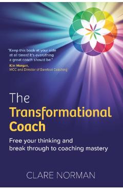 The Transformational Coach: Free Your Thinking and Break Through to Coaching Mastery - Clare Norman